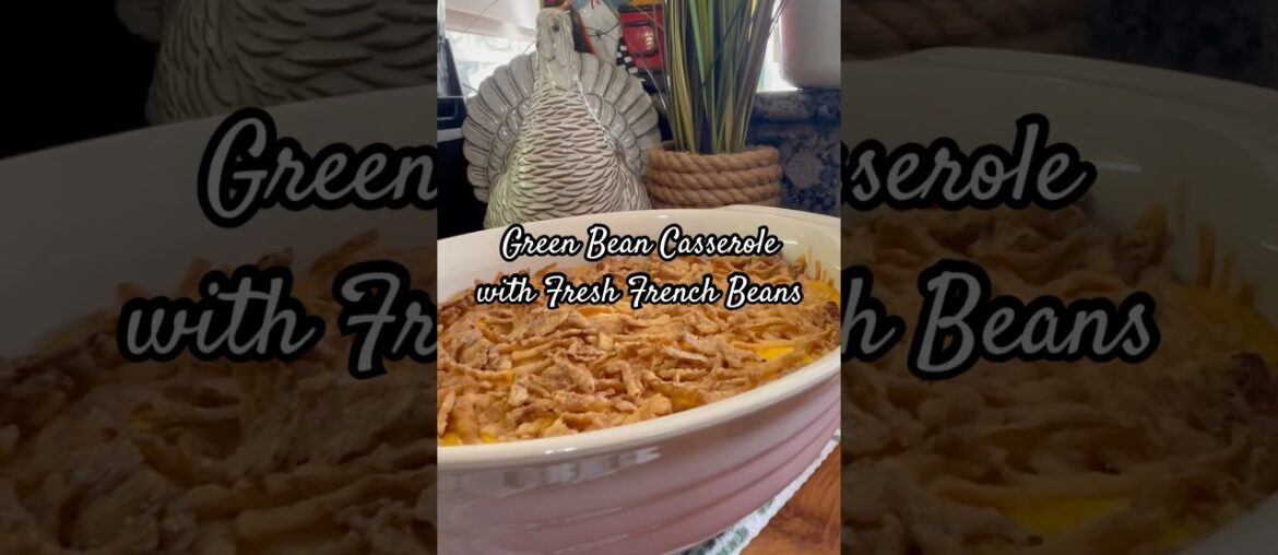 Green Bean Casserole With Fresh French Beans Green Bean Casserole With Fresh French Beans