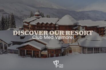Discover Club Med Valmorel | French Alps