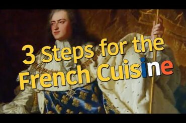 3 Steps of French Cuisine. French Cuisine Through the Ages