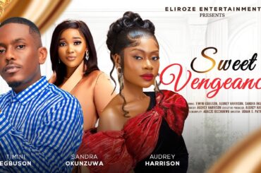 SWEET VENGEANCE - TIMINI EGBUSON, AUDREY HARRISON, SANDRA OKUNZUWA latest 2024 nigerian movies