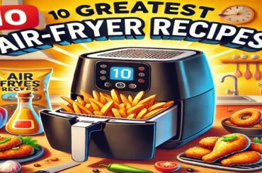 10 Greatest Air-fryer Recipes!
