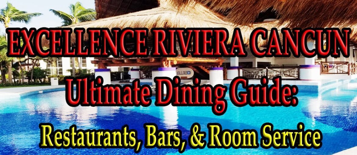 EXCELLENCE RIVIERA CANCUN RESTAURANTS: Ultimate Dining Guide!  Restaurants Bars & Room Service