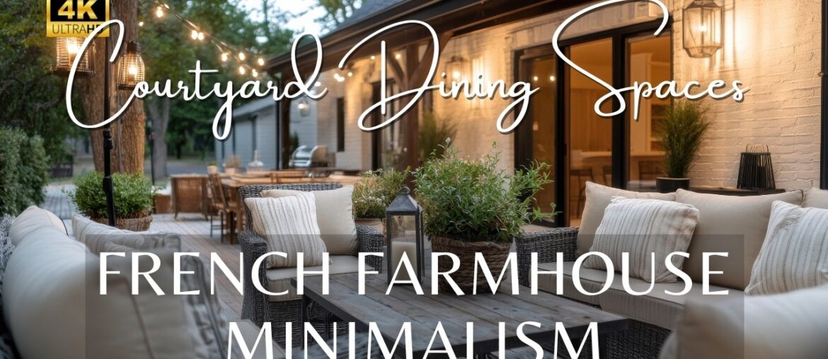 2025 French Farmhouse Minimalism: Elegant Outdoor Living and Courtyard Dining Spaces 2025 French Farmhouse Minimalism: Elegant Outdoor Living and Courtyard Dining Spaces