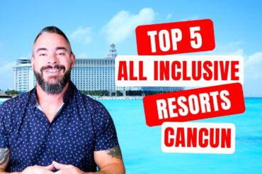 The Top 5 All Inclusive Resorts In Cancun 2025