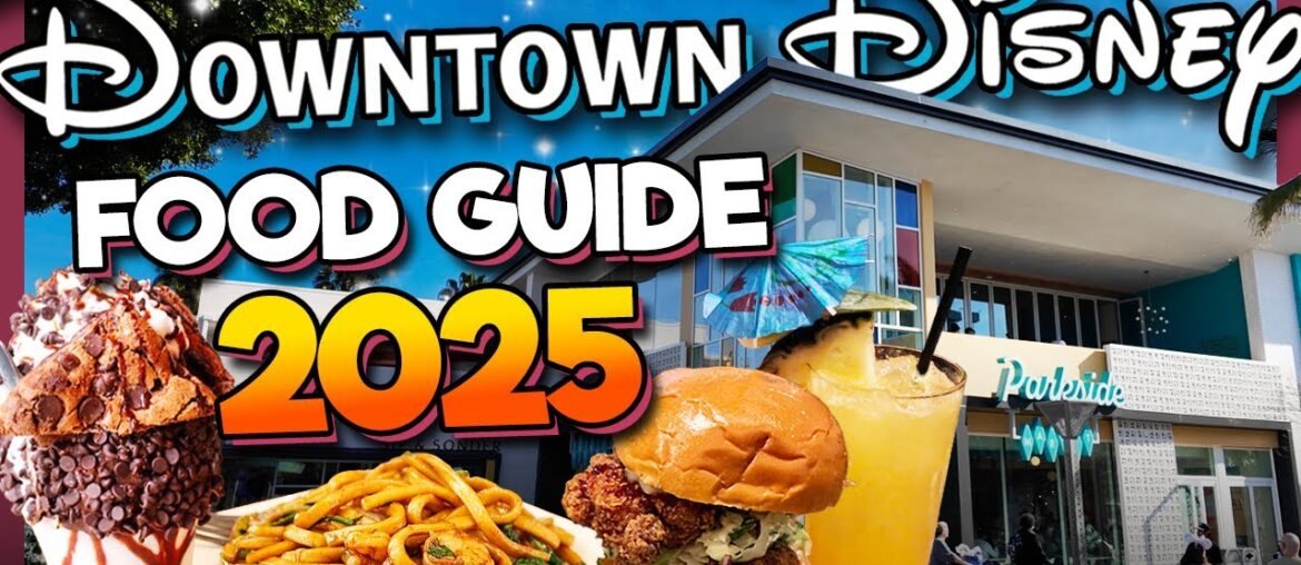 Downtown Disney Food Guide 2025 INCLUDING Disneyland Hotels