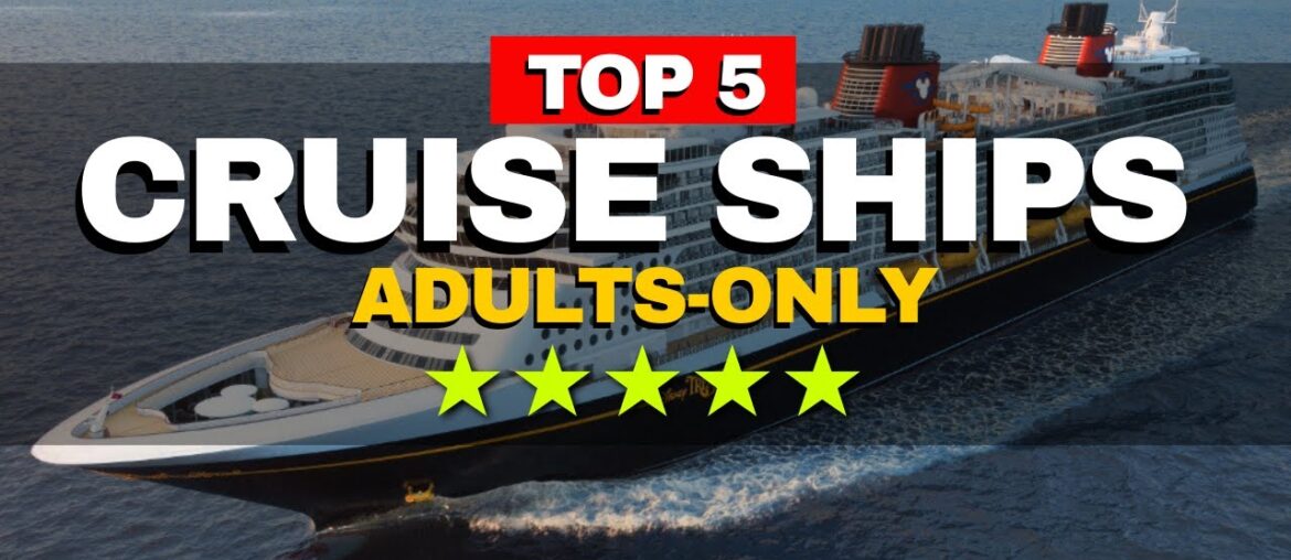 6 BEST Cruise Ships for ADULTS only