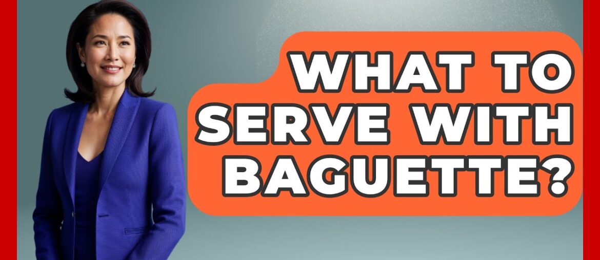 What To Serve With Baguette? – France Fact File What To Serve With Baguette? - France Fact File