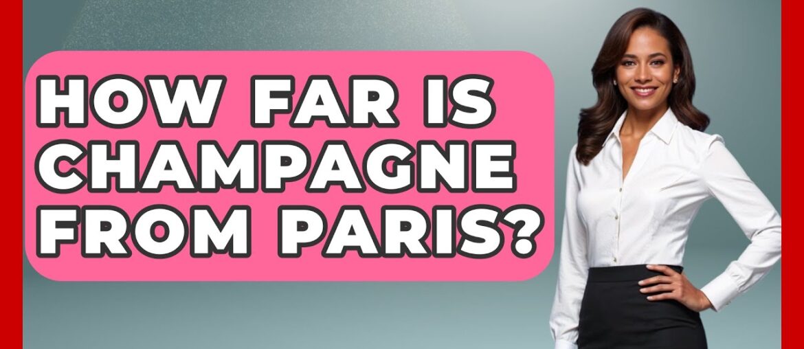 How Far Is Champagne From Paris? – France Fact File How Far Is Champagne From Paris? - France Fact File
