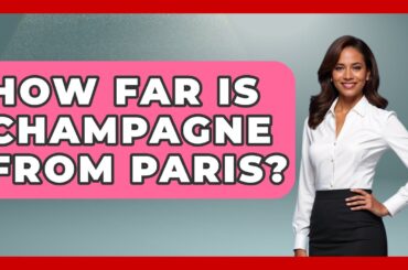 How Far Is Champagne From Paris? - France Fact File