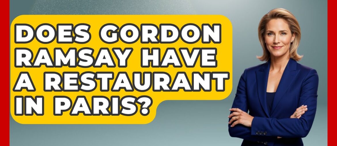 Does Gordon Ramsay Have A Restaurant In Paris? - Western Europe Explorer