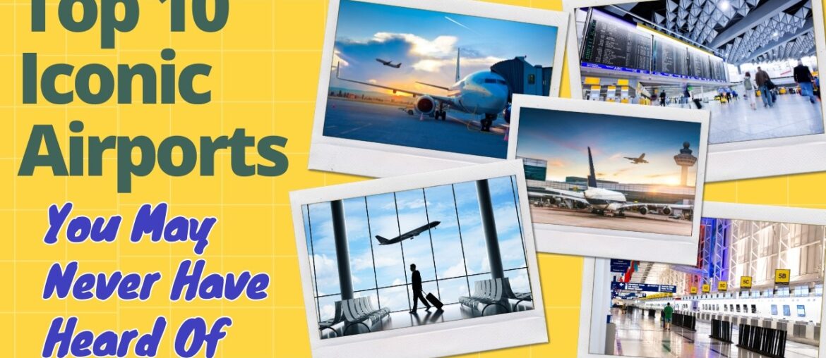 Top 10 Iconic Airports and Busy Hubs You May Never Have Heard Of! Top 10 Iconic Airports and Busy Hubs You May Never Have Heard Of!