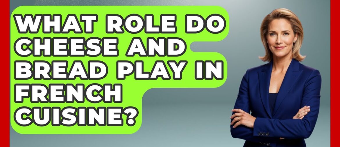 What Role Do Cheese and Bread Play in French Cuisine? - France Fact File