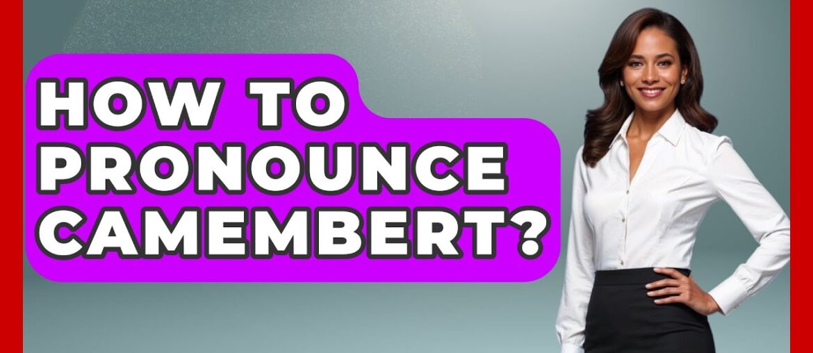 How To Pronounce Camembert? - France Fact File