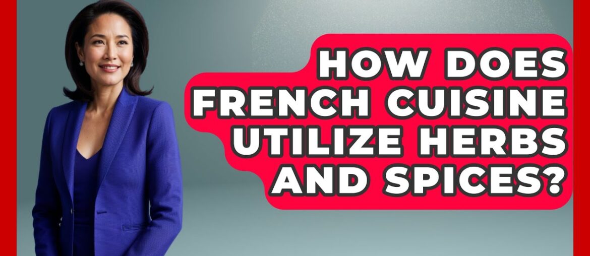 How Does French Cuisine Utilize Herbs and Spices? - France Fact File