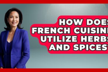 How Does French Cuisine Utilize Herbs and Spices? - France Fact File