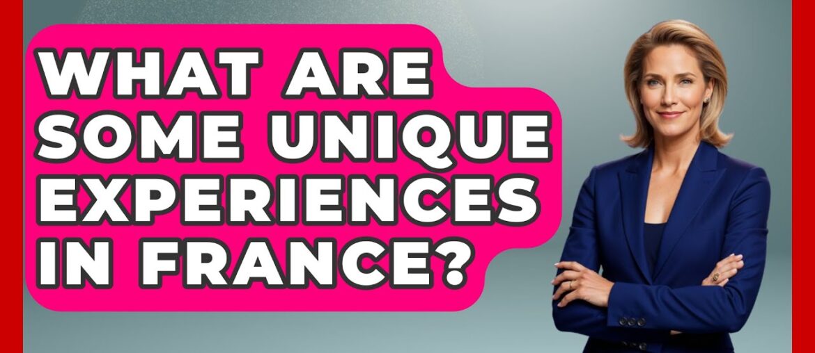What Are Some Unique Experiences in France? – France Fact File What Are Some Unique Experiences in France? - France Fact File