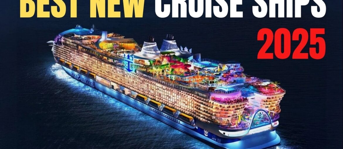 The  9 Best New Cruise Ships Coming in 2025!