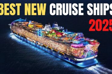 The  9 Best New Cruise Ships Coming in 2025!
