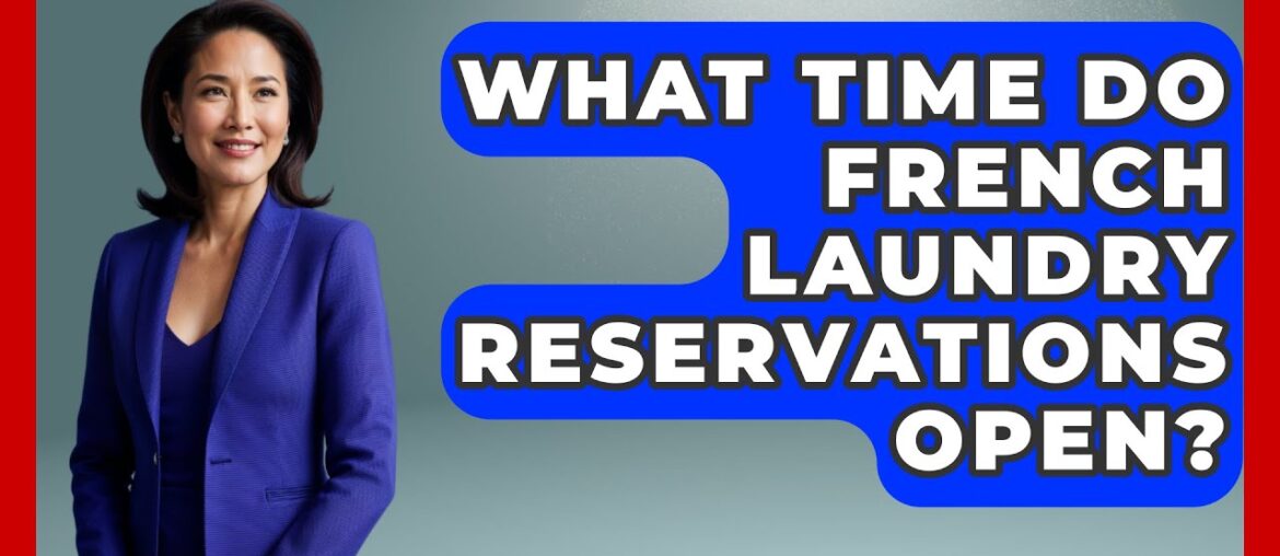 What Time Do French Laundry Reservations Open? – France Fact File What Time Do French Laundry Reservations Open? - France Fact File