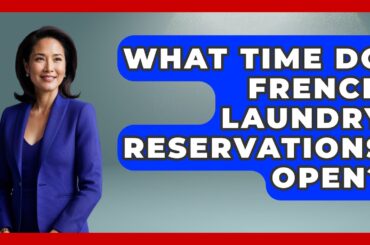 What Time Do French Laundry Reservations Open? - France Fact File