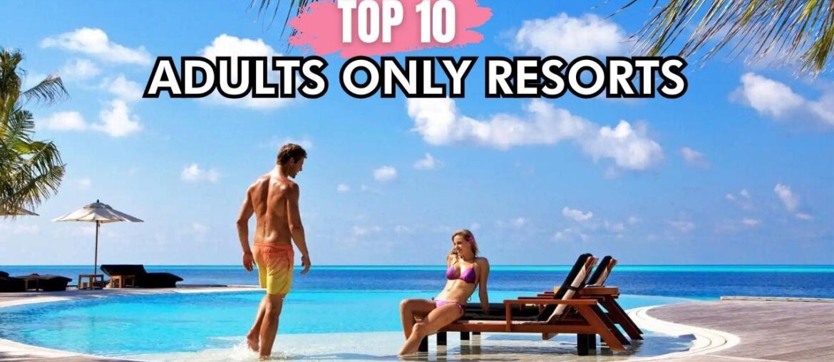Top 10 Adults-Only All-Inclusive Resorts | Luxury Getaways Redefined