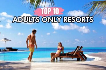 Top 10 Adults-Only All-Inclusive Resorts | Luxury Getaways Redefined