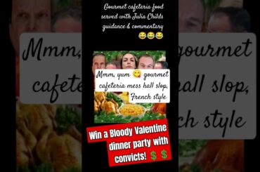 Valentine dinner w/ a convict Julia Childs French Style gourmet cafeteria food #karenread #turtleboy