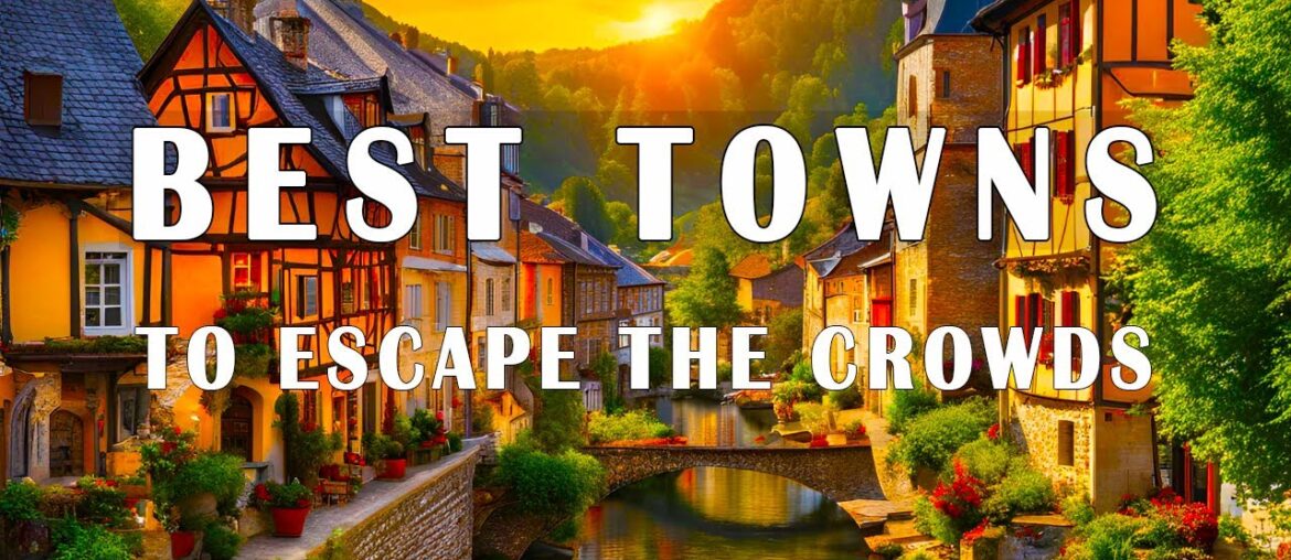 12 Best Small Towns To Escape From The Crowds | 4K Travel Guide 12 Best Small Towns To Escape From The Crowds | 4K Travel Guide