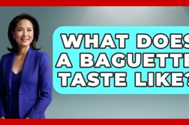 What Does A Baguette Taste Like? - France Fact File