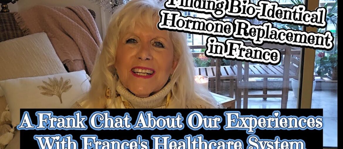 NAVIGATING FRANCE'S HEALTHCARE SYSTEM, DOCTORS, DENTISTS & FINDING BIO-IDENTICAL HORMONES