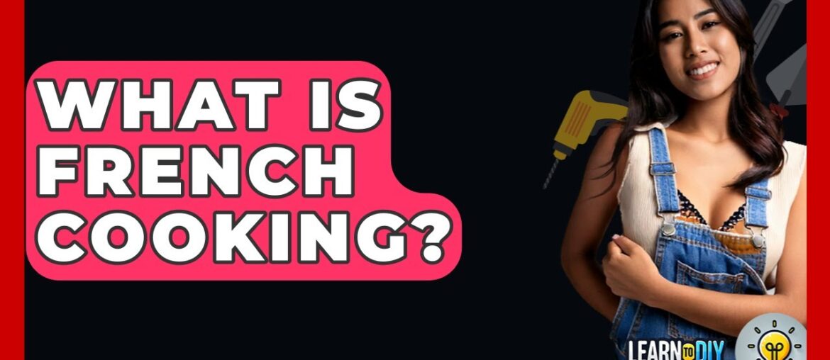 What Is French Cooking? – LearnToDIY360.com What Is French Cooking? - LearnToDIY360.com