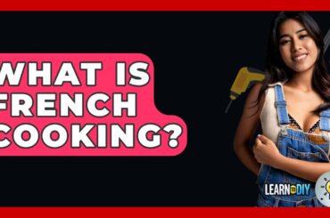 What Is French Cooking? - LearnToDIY360.com