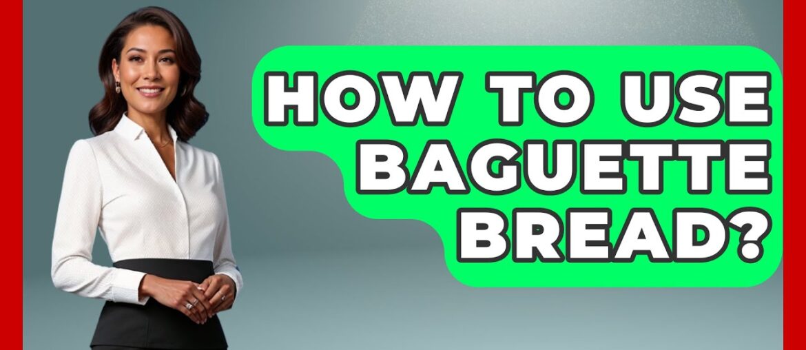 How To Use Baguette Bread? – France Fact File How To Use Baguette Bread? - France Fact File