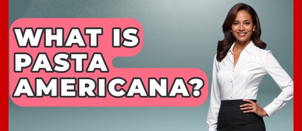 What Is Pasta Americana? - Story Of Italy