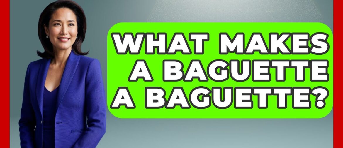 What Makes A Baguette A Baguette? – France Fact File What Makes A Baguette A Baguette? - France Fact File