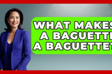 What Makes A Baguette A Baguette? - France Fact File