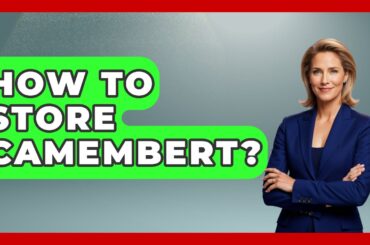 How To Store Camembert? - France Fact File