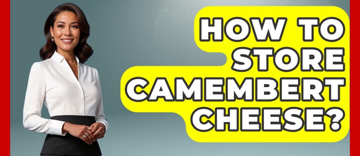 How To Store Camembert Cheese? - France Fact File