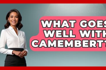 What Goes Well With Camembert? - France Fact File