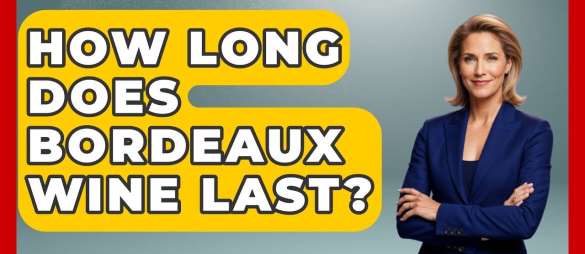 How Long Does Bordeaux Wine Last? – France Fact File How Long Does Bordeaux Wine Last? - France Fact File