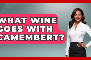 What Wine Goes With Camembert? - France Fact File