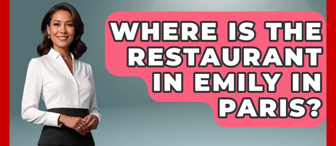 Where Is The Restaurant In Emily In Paris? – France Fact File Where Is The Restaurant In Emily In Paris? - France Fact File