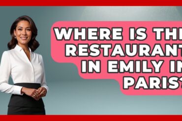 Where Is The Restaurant In Emily In Paris? - France Fact File