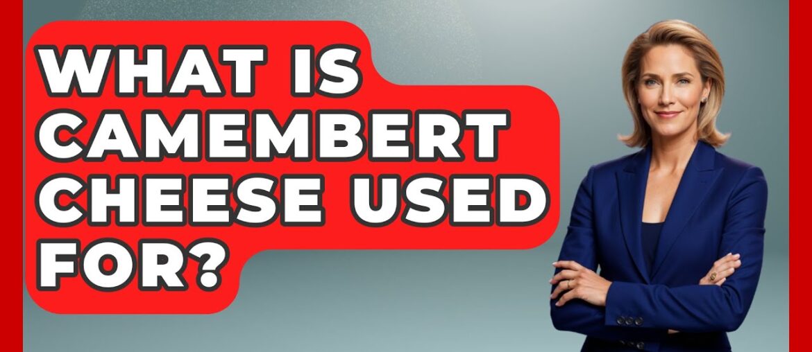 What Is Camembert Cheese Used For? – France Fact File What Is Camembert Cheese Used For? - France Fact File