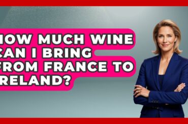 How Much Wine Can I Bring From France To Ireland? - Western Europe Explorer