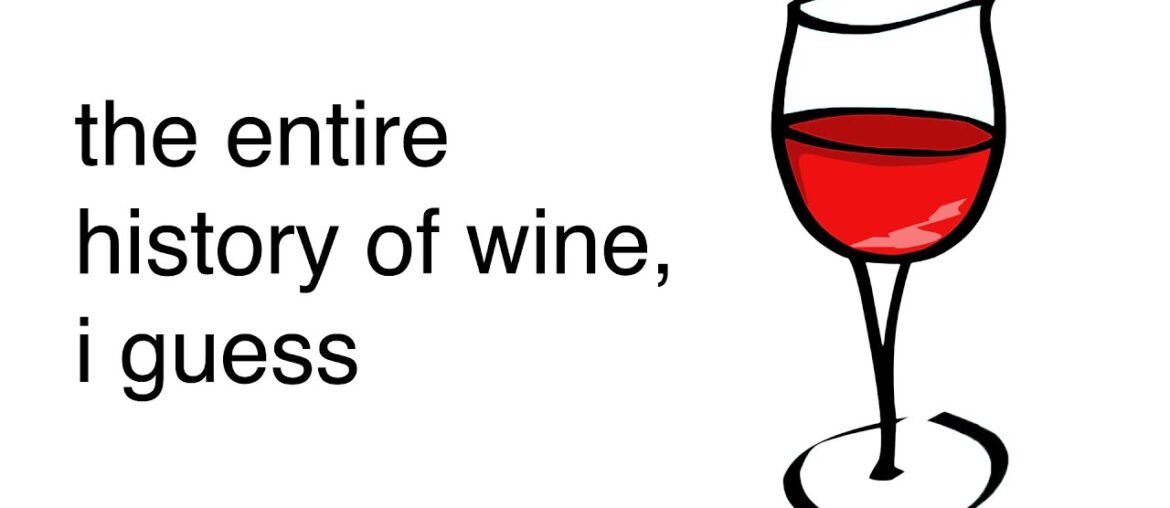 the entire history of wine, i guess