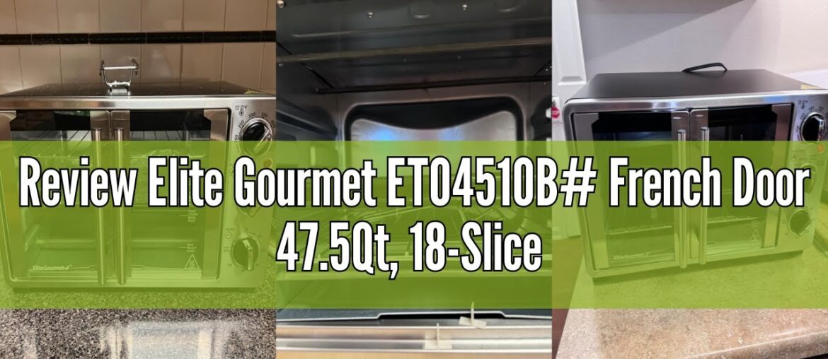 Review Elite Gourmet ETO4510B# French Door 47.5Qt, 18-Slice Convection Oven 4-Control Knobs, Bake Br Review Elite Gourmet ETO4510B# French Door 47.5Qt, 18-Slice Convection Oven 4-Control Knobs, Bake Br