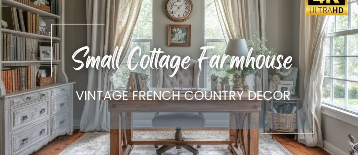 The Journey of Small Cottage Farmhouse Design with Vintage French Country Decor Ideas The Journey of Small Cottage Farmhouse Design with Vintage French Country Decor Ideas