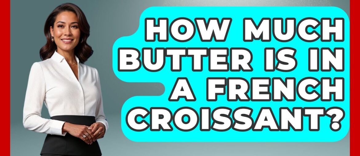How Much Butter Is In A French Croissant? – France Fact File How Much Butter Is In A French Croissant? - France Fact File
