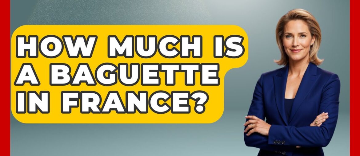 How Much Is A Baguette In France? - France Fact File